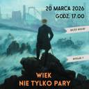  „Wiek nie tylko pary” - Zaproszenie na 7. wykład z cyklu „Powrót do przeszłości”